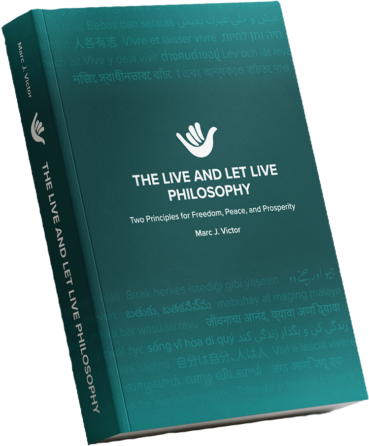 The Live and Let Live Philosophy: Two Principles for Freedom, Peace, and Prosperity, by Marc J. Victor